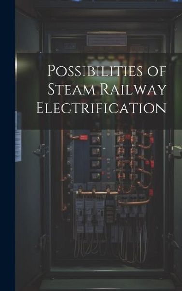 Possibilities of Steam Railway Electrification Possibilities of Steam Railway Electrification