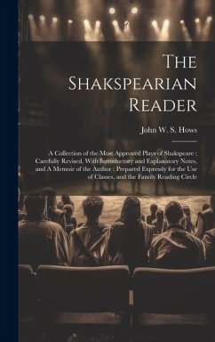 Cover The Shakspearian Reader: A Collection of the Most Approved Plays of Shakspeare: Carefully Revised, With Introductory and Explanatory Notes, and
