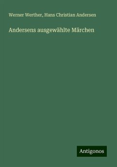 Andersens ausgewählte Märchen - Werther, Werner; Andersen, Hans Christian Andersens ausgewählte Märchen - Werther, Werner; Andersen, Hans Christian