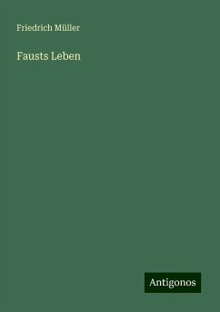 Fausts Leben - Müller, Friedrich