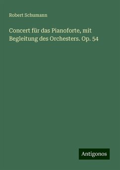 Concert für das Pianoforte, mit Begleitung des Orchesters. Op. 54 - Schumann, Robert