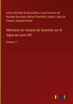 Mémoires du marquis de Sourches sur le règne de Louis XIV - Bertrand de Broussillon, Arthur; Sourches, Louis Francois De Bouchet; Chamillart, Michel; Cosnac, Gabriel Jules De; Pontal, Edouard