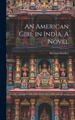 An American Girl in India. A Novel - Bradley, Shelland