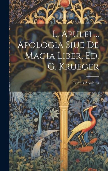 L. Apulei ... Apologia Siue De Magia Liber, Ed. G. Krueger