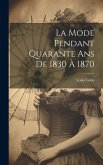 La Mode Pendant Quarante Ans De 1830 À 1870