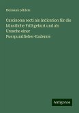 Carcinoma recti als Indication für die künstliche Frühgeburt und als Ursache einer Puerpuralfieber-Endemie