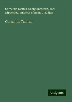 Cornelius Tacitus - Tacitus, Cornelius; Andresen, Georg; Nipperdey, Karl; Claudius, Emperor of Rome