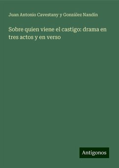 Sobre quien viene el castigo: drama en tres actos y en verso - Cavestany y González Nandín, Juan Antonio