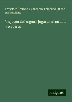 Un jovén de lenguas: juguete en un acto y en verso - Bermejo Y Caballero, Francisco; Piñana Barzanallana, Fernando