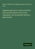 Segunda parte de La crónica del Perú: que trata del señorío de los Incas yupanquis y de sus grandes hechos y gobernación