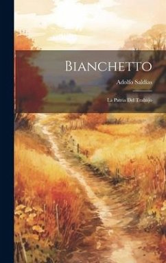 Bianchetto: La Patria Del Trabajo - Saldías, Adolfo