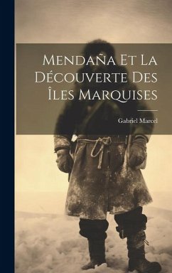 Mendaña Et La Découverte Des Îles Marquises - Marcel, Gabriel