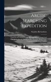 Arctic Searching Expedition: A Journal Of A Boat-voyage Through Rupert's Land And The Arctic Sea, In Search Of The Discovery Ships Under Command Of