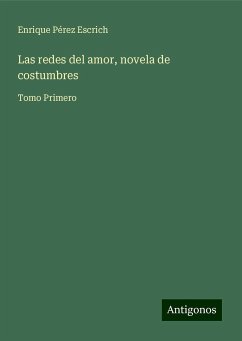 Las redes del amor, novela de costumbres - Pérez Escrich, Enrique