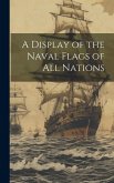 A Display of the Naval Flags of all Nations A Display of the Naval Flags of all Nations