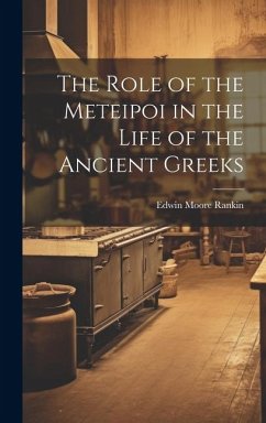 The Role of the Meteipoi in the Life of the Ancient Greeks - Rankin, Edwin Moore