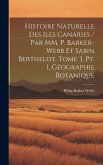 Histoire naturelle des Iles Canaries / par MM. P. Barker-Webb et Sabin Berthelot. tome 3, pt. 1, Géographie botanique