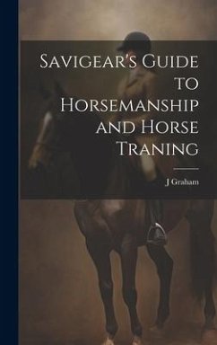 Savigear's Guide to Horsemanship and Horse Traning - Graham, J.