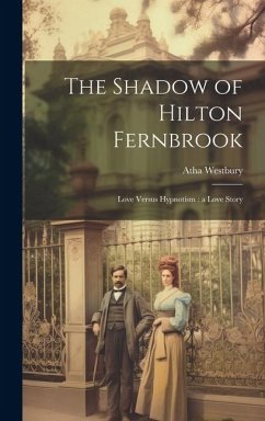 The Shadow of Hilton Fernbrook: Love Versus Hypnotism: a Love Story - Westbury, Atha