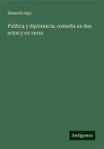 Política y diplomacia: comedia en dos actos y en verso