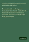 Proceso intruido por la Segunda Sección del Gran Jurado con motivo de los acontecimientos ocurridos en la Ciudad de Veracruz la noche del 24 al 25 de junio de 1879