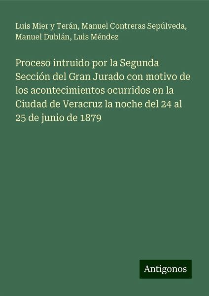 Proceso intruido por la Segunda Sección del Gran Jurado con motivo de los acontecimientos ocurridos en la Ciudad de Veracruz la noche del 24 al 25 de junio de 1879 Proceso intruido por la Segunda Sección del Gran Jurado con motivo de los acontecimientos ocurridos en la Ciudad de Veracruz la noche del 24 al 25 de junio de 1879