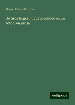 De tiros largos: juguete cómico en un acto y en prosa - Ramos Carrión, Miguel