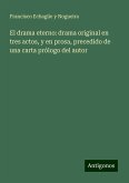 El drama eterno: drama original en tres actos, y en prosa, precedido de una carta prólogo del autor