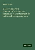 El libro verde: revista c©¿mico-l©¿rica-bailable y fant©¿stica, en un acto dividida en cuatro cuadros, en prosa y verso