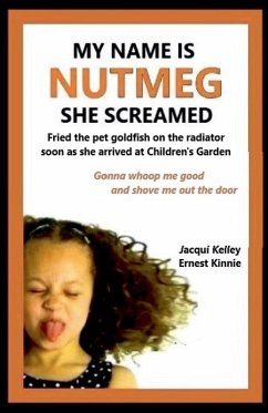 My Name Is Nutmeg She Screamed - Kelley, Jacqui; Kinnie, Ernest