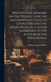 Bibliophobia. Remarks on the Present Languid and Depressed State of Literature and the Book Trade. In a Letter Addressed to the Author of the Biblioma