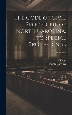 The Code of Civil Procedure of North Carolina, to Special Proceedings; Volume 1868 - Carolina, North; N, Paige