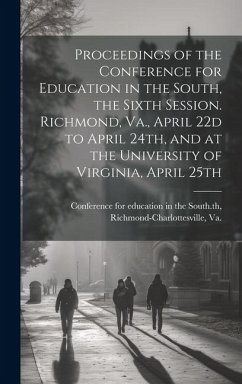 Cover Proceedings of the Conference for Education in the South, the Sixth Session. Richmond, Va., April 22d to April 24th, and at the University of Virginia