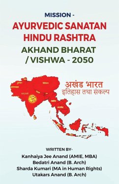 Mission - Ayurvedic Sanatan Hindu Rashtra Akhand Bharat/Vishwa -2050 - Anand, Kanhaiya Jee