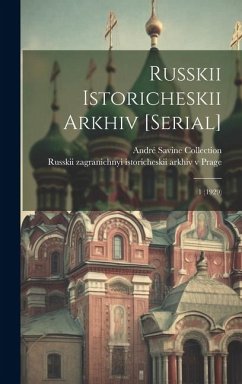 Russkii istoricheskii arkhiv [serial]: 1 (1929) - Collection, André Savine; Prage, Russkii Zagranichnyi Istoriche