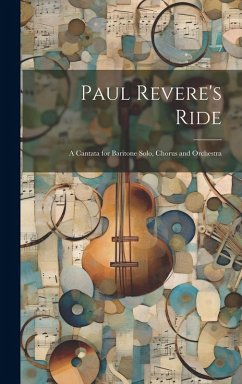 Paul Revere's Ride: A Cantata for Baritone Solo, Chorus and Orchestra - Anonymous