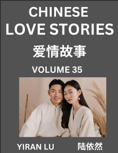 Chinese Love Stories (Volume 35) - Learn Mandarin Chinese Language and Culture While Reading Chinese Romantic Stories, Beginner to Advanced HSK All Levels, Easy Lessons, Vocabulary, English and Simplified Chinese Character Edition - Lu, Yiran