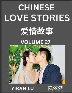 Chinese Love Stories (Volume 27) - Learn Mandarin Chinese Language and Culture While Reading Chinese Romantic Stories, Beginner to Advanced HSK All Levels, Easy Lessons, Vocabulary, English and Simplified Chinese Character Edition - Lu, Yiran