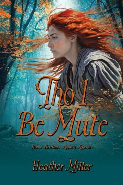 'Tho I Be Mute - Miller, Heather; Press, Historium