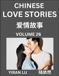 Chinese Love Stories (Volume 26) - Learn Mandarin Chinese Language and Culture While Reading Chinese Romantic Stories, Beginner to Advanced HSK All Levels, Easy Lessons, Vocabulary, English and Simplified Chinese Character Edition - Lu, Yiran