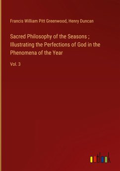 Sacred Philosophy of the Seasons ; Illustrating the Perfections of God in the Phenomena of the Year - Greenwood, Francis William Pitt; Duncan, Henry