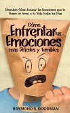 Cómo Enfrentar tus Emociones más Difíciles y Temibles Cómo Enfrentar tus Emociones más Difíciles y Temibles