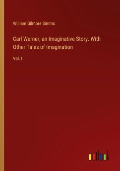 Carl Werner, an Imaginative Story. With Other Tales of Imagination - Simms, William Gilmore