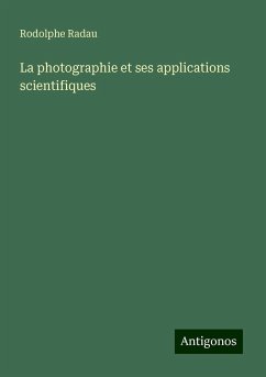 La photographie et ses applications scientifiques - Radau, Rodolphe