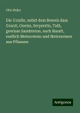 Die Urzelle, nebst dem Beweis dass Granit, Gneiss, Serpentin, Talk, gewisse Sandsteine, auch Basalt, endlich Meteorstein und Meteoreisen aus Pflanzen