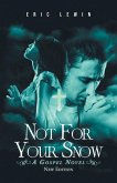 NOT FOR YOUR SNOW NOT FOR YOUR SNOW