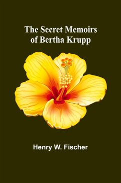 The Secret Memoirs of Bertha Krupp - W. Fischer, Henry