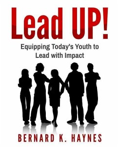 Lead Up!: Equipping Today's Youth to Lead with Impact. - Haynes, Bernard K.