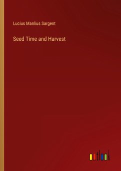 Seed Time and Harvest - Sargent, Lucius Manlius