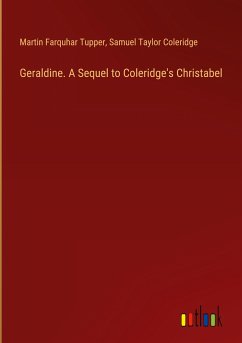 Geraldine. A Sequel to Coleridge's Christabel - Tupper, Martin Farquhar; Coleridge, Samuel Taylor